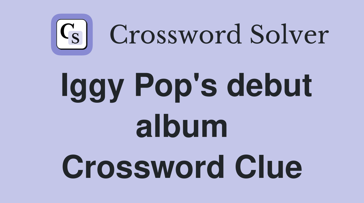 Iggy Pop's debut album Crossword Clue