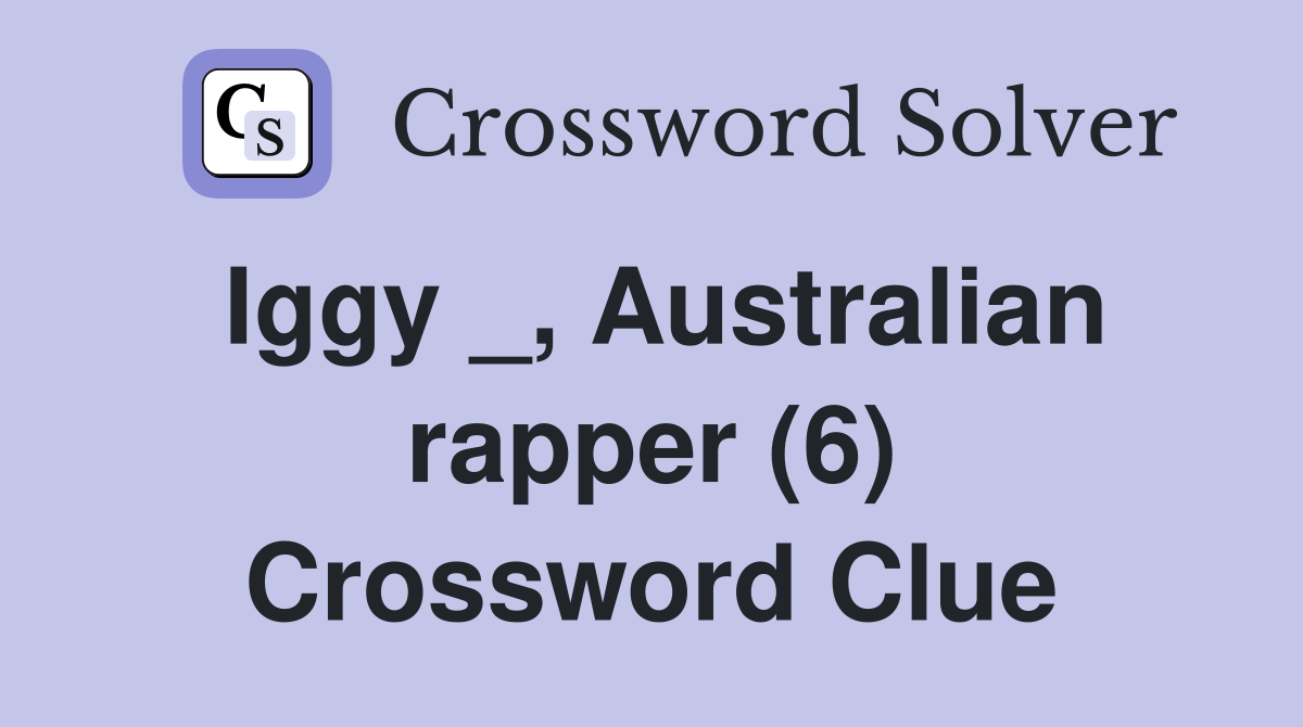 Iggy _, Australian rapper (6) Crossword Clue