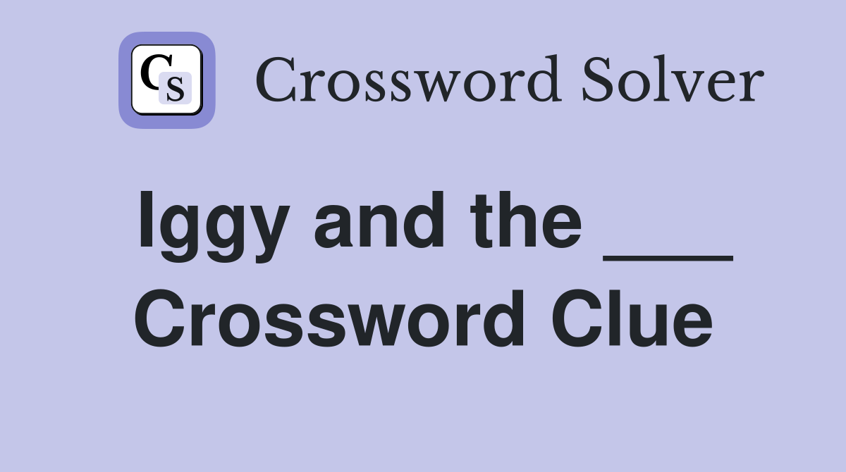 Iggy and the ___ Crossword Clue