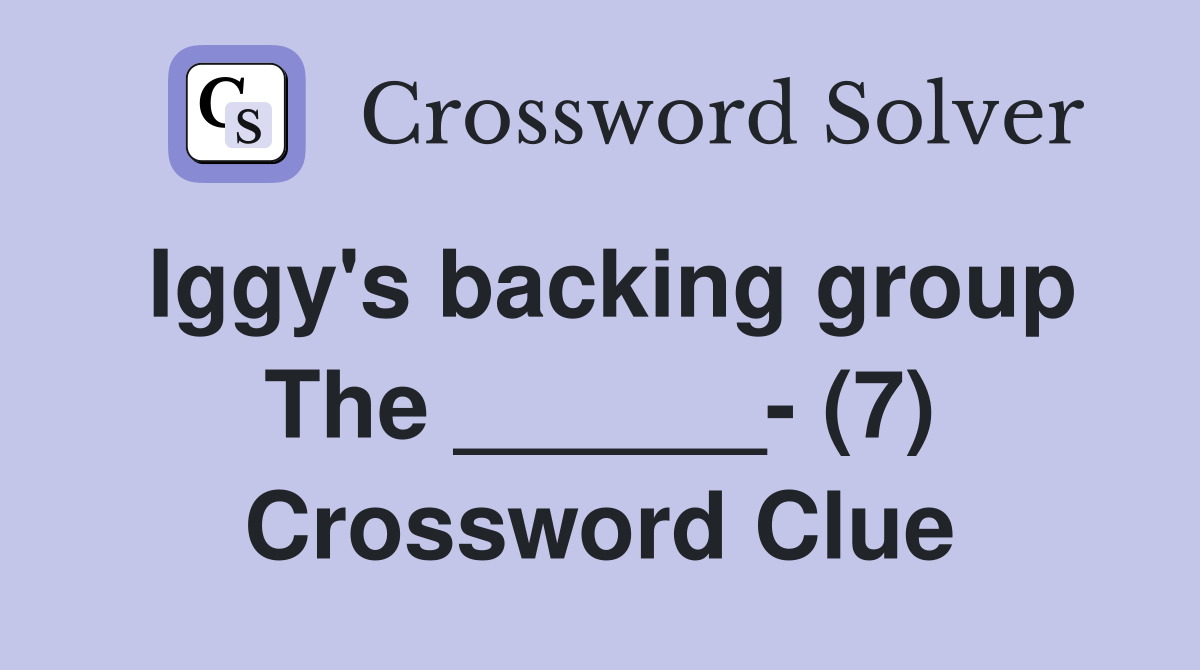 Iggy's backing group The ______- (7) Crossword Clue