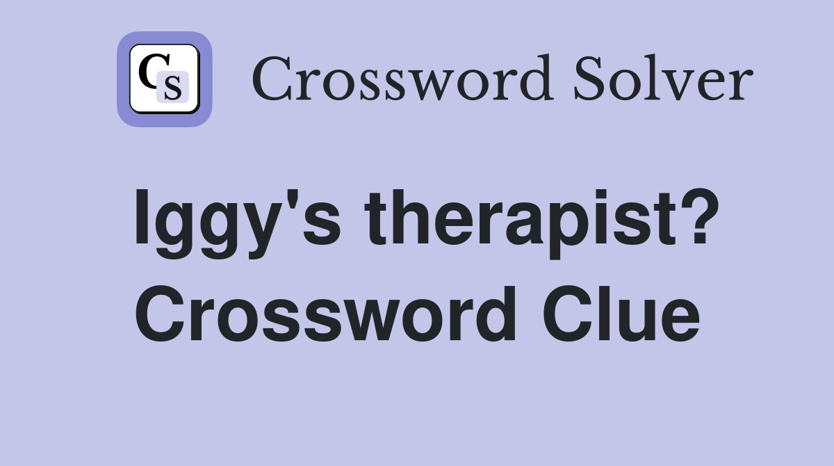 Iggy's therapist? Crossword Clue