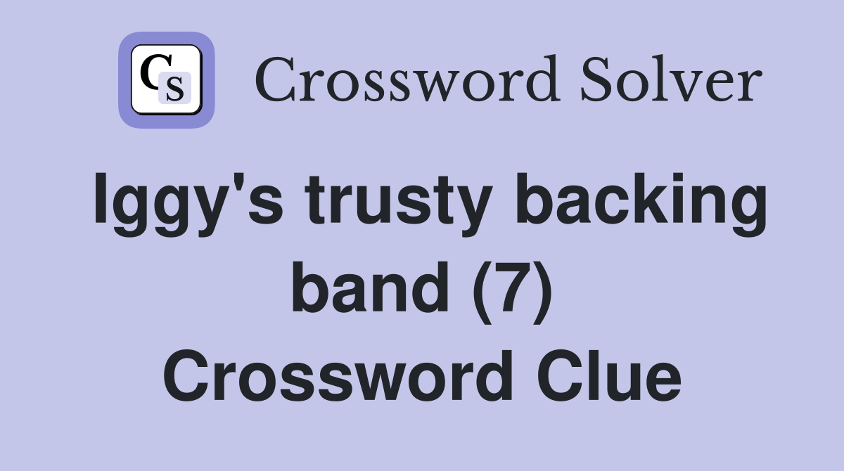 Iggy's trusty backing band (7) Crossword Clue
