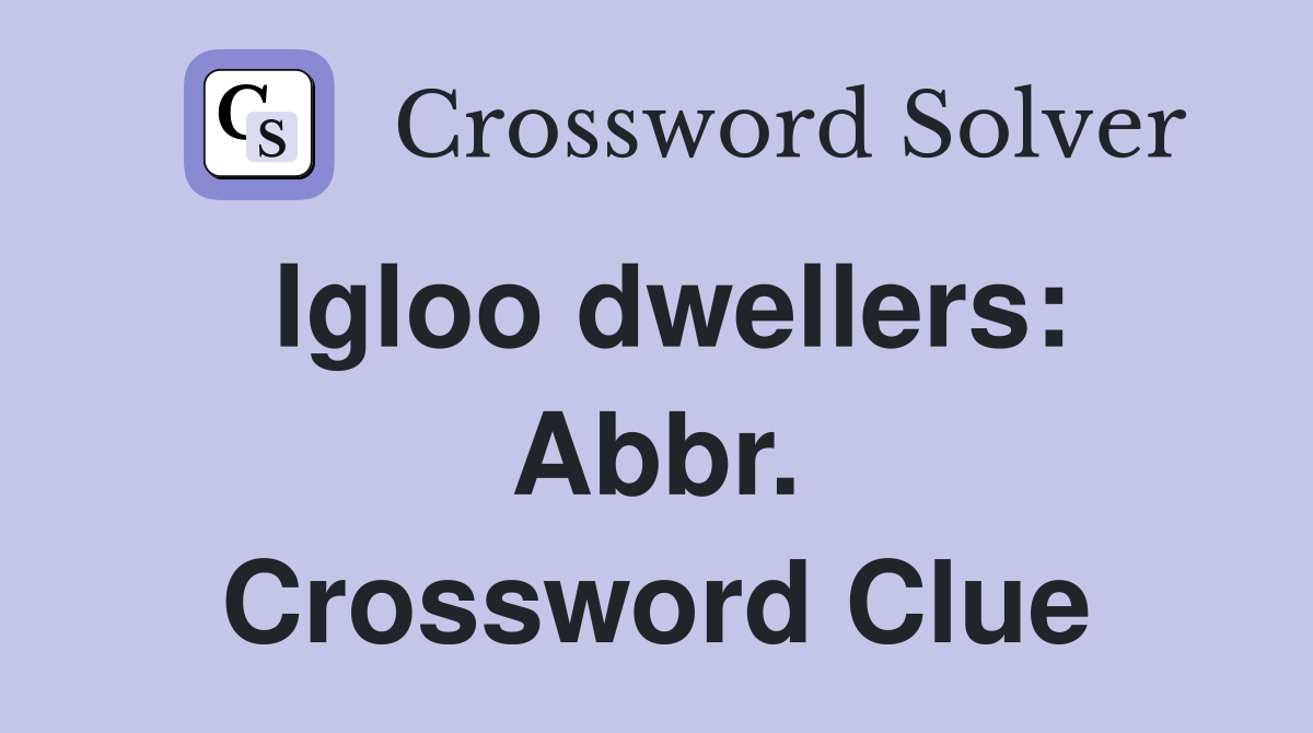 Igloo dwellers: Abbr. Crossword Clue