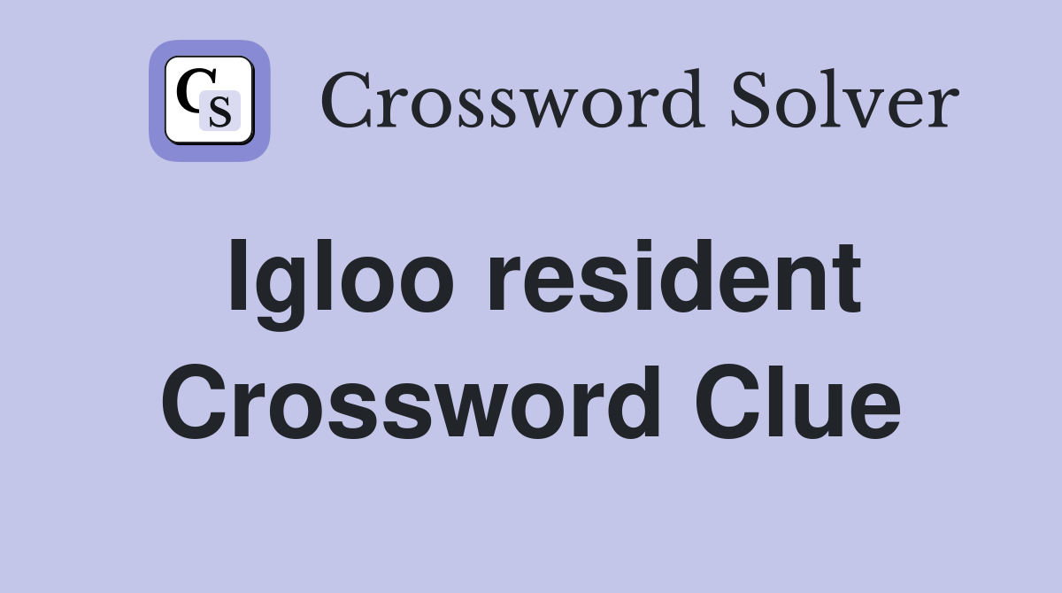 Igloo resident Crossword Clue