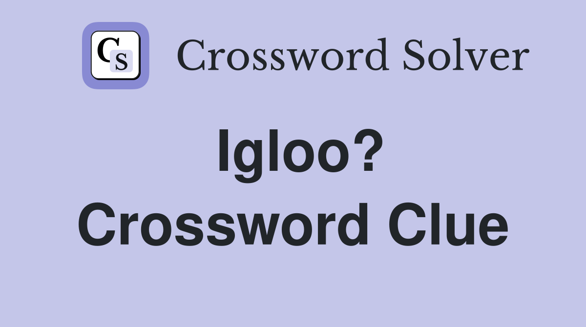 Igloo? Crossword Clue