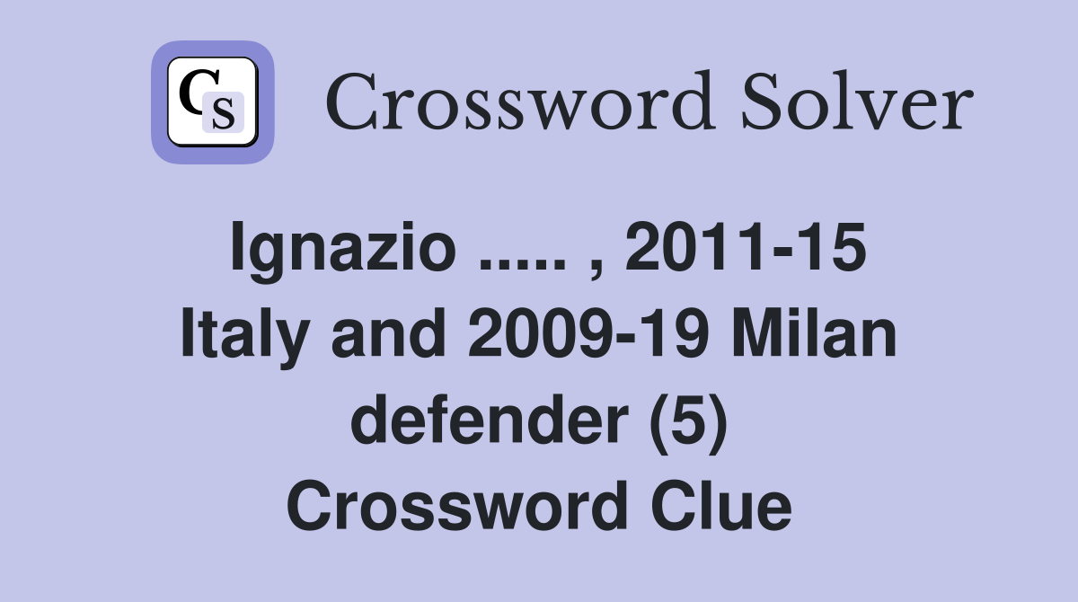 Ignazio ..... , 2011-15 Italy and 2009-19 Milan defender (5) Crossword Clue