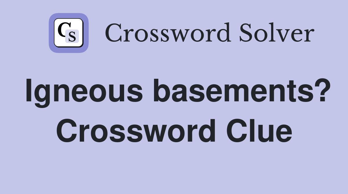 Igneous basements? Crossword Clue