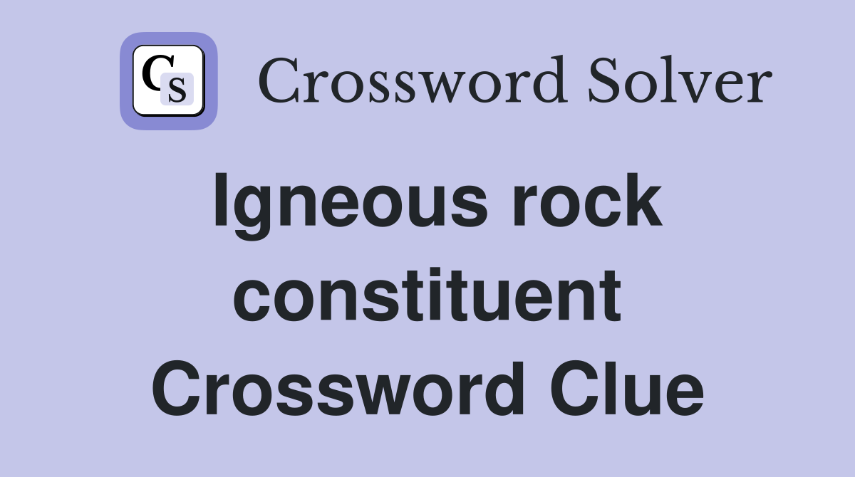 Igneous rock constituent Crossword Clue
