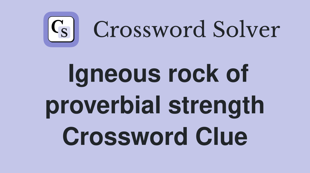 Igneous rock of proverbial strength Crossword Clue