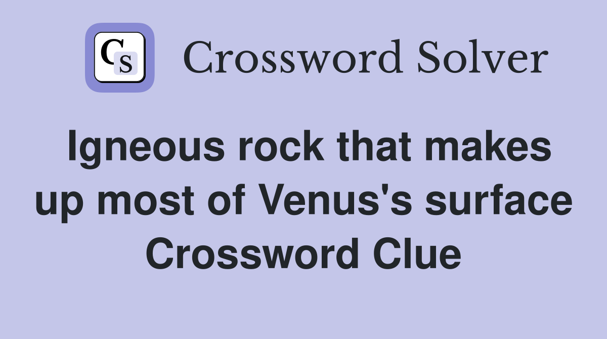 Igneous rock that makes up most of Venus's surface Crossword Clue