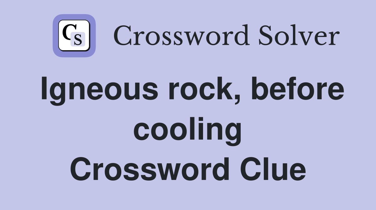Igneous rock, before cooling Crossword Clue