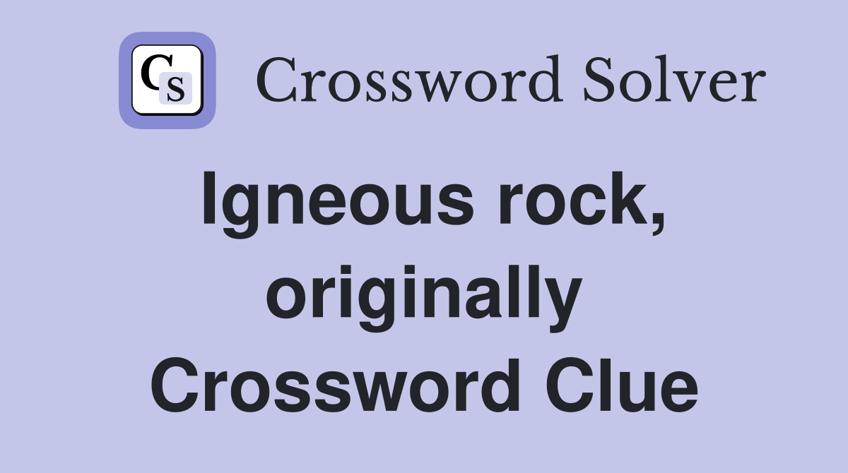 Igneous rock, originally Crossword Clue
