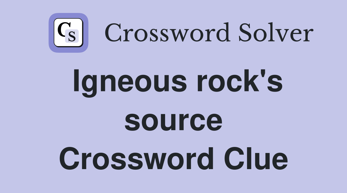 Igneous rock's source Crossword Clue