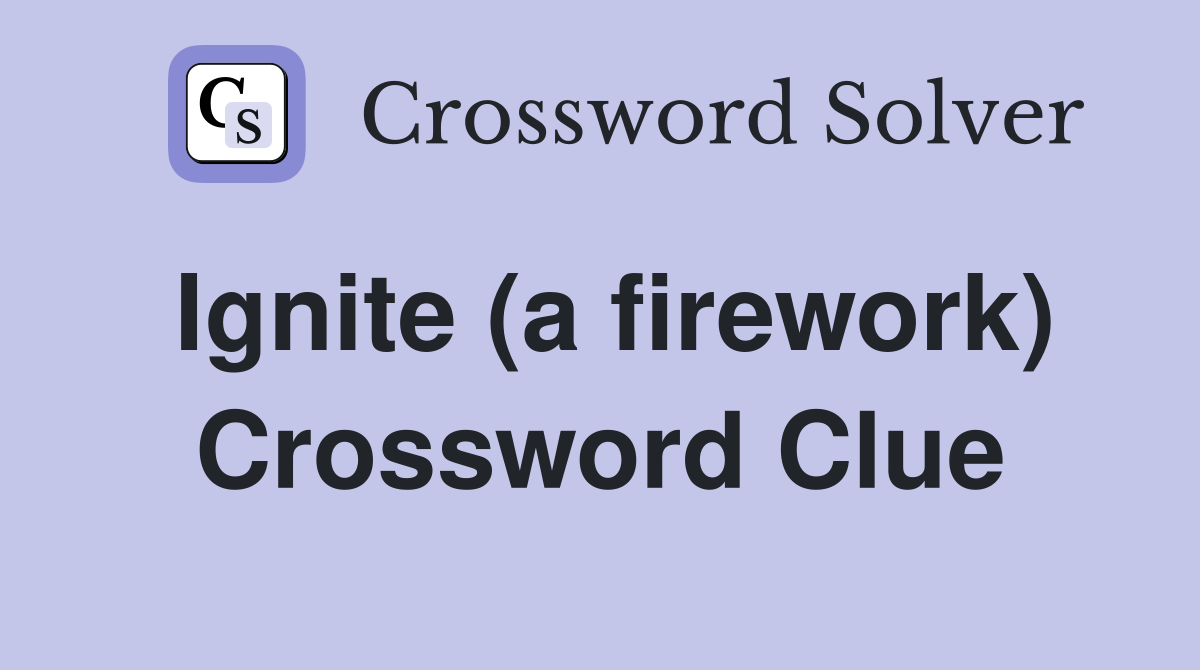 Ignite (a firework) Crossword Clue