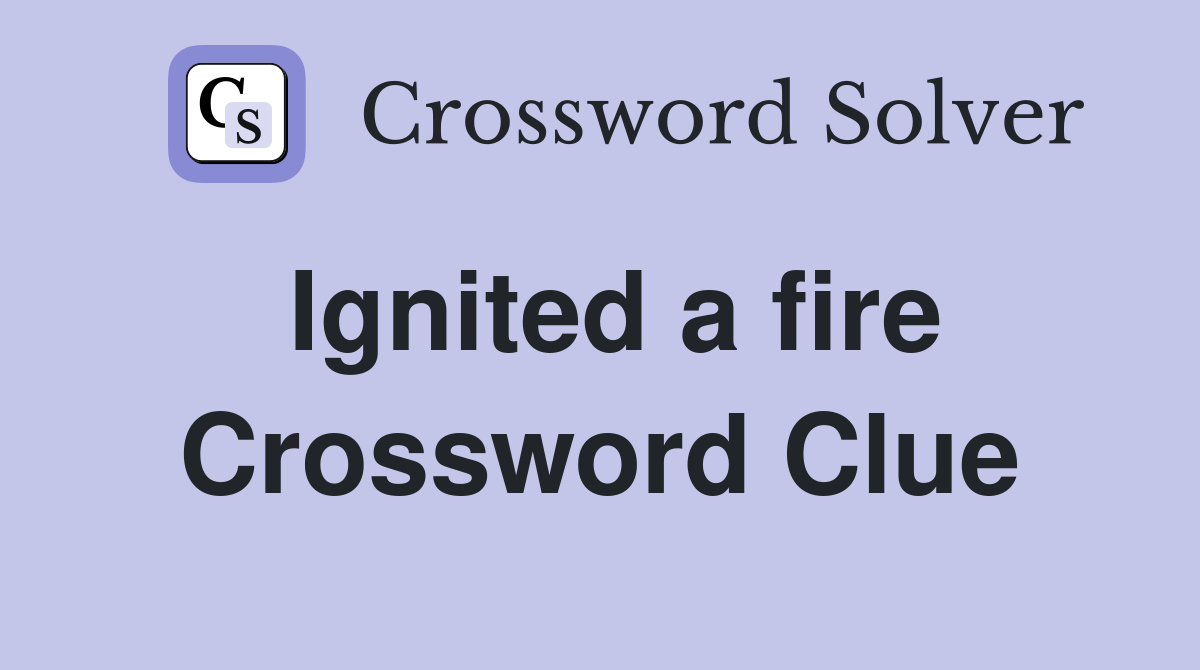 Ignited a fire Crossword Clue
