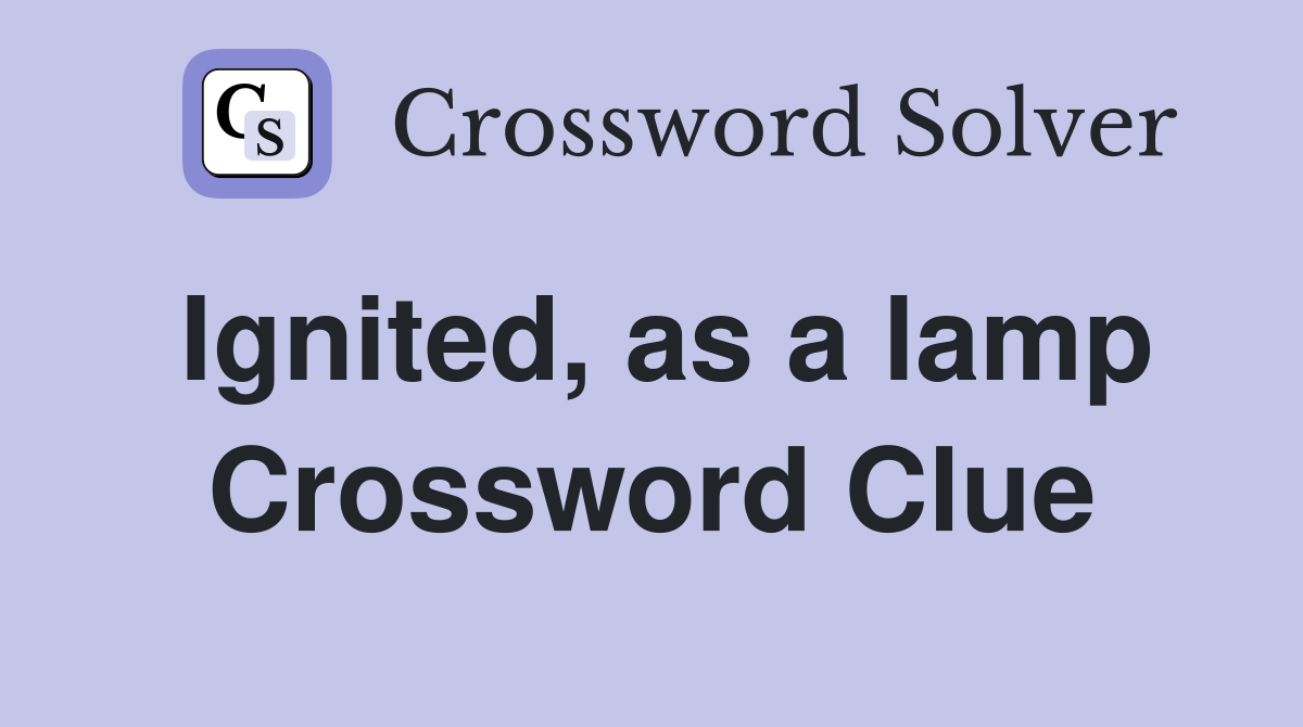Ignited, as a lamp Crossword Clue