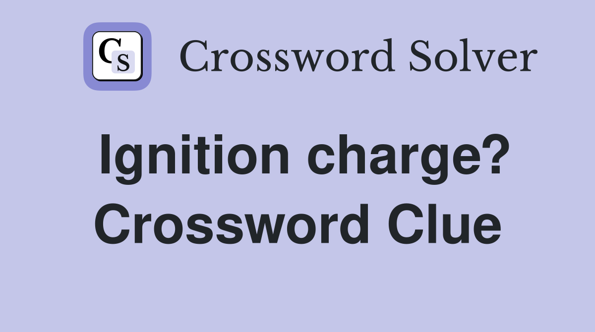 Ignition charge? Crossword Clue
