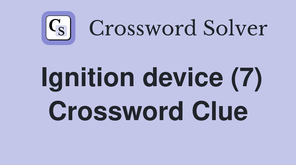Ignition device (7) Crossword Clue
