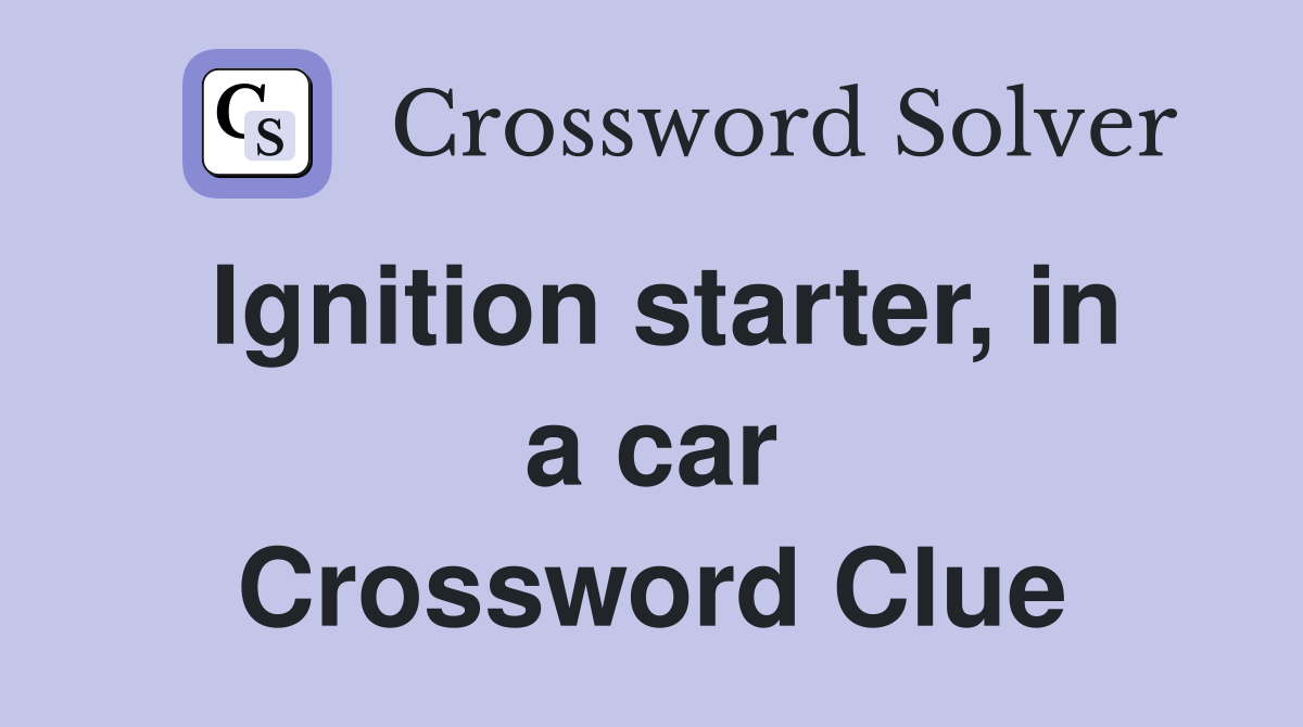 Ignition starter, in a car Crossword Clue