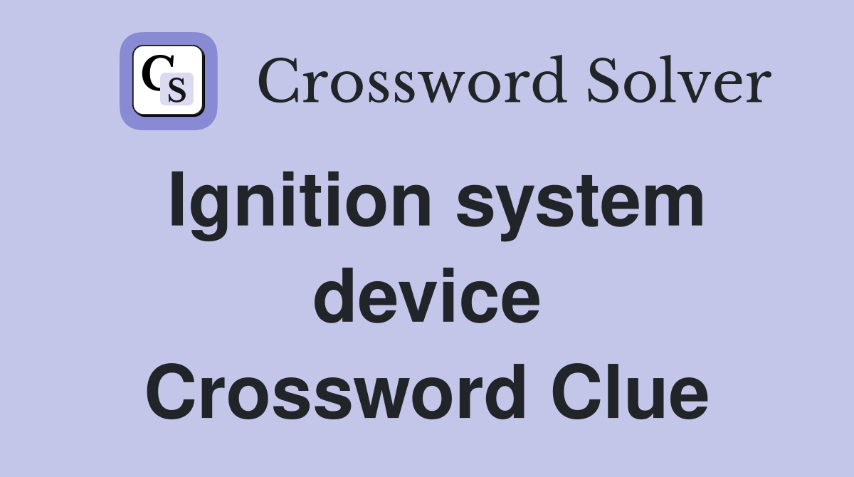 Ignition system device Crossword Clue