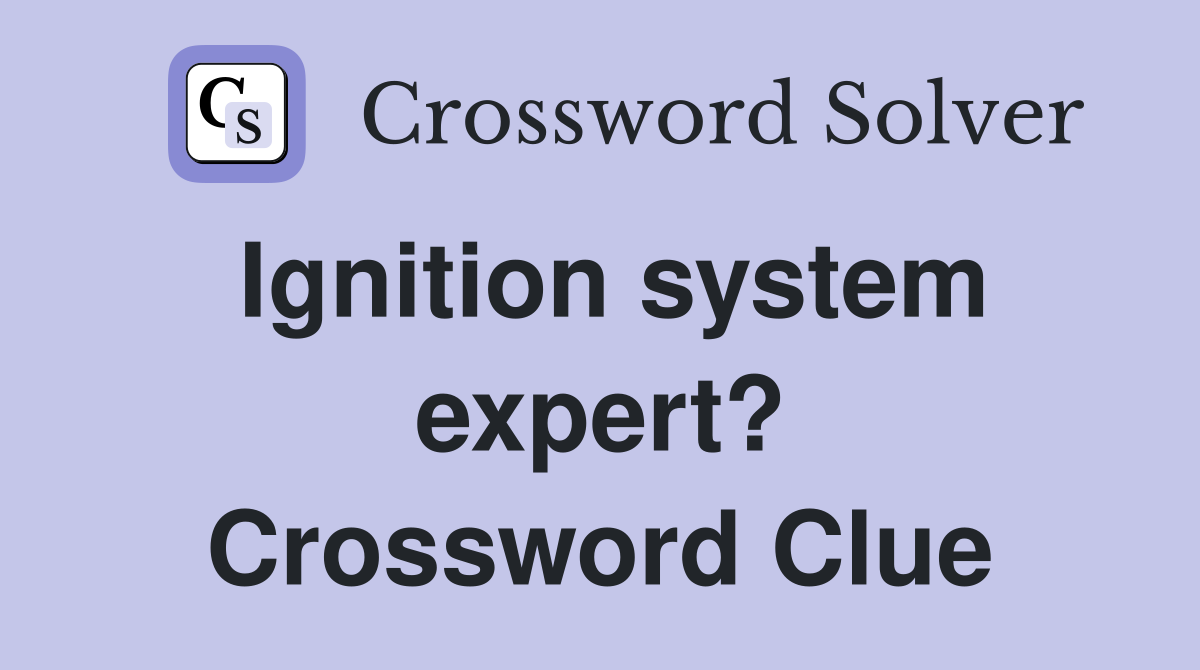 Ignition system expert? Crossword Clue