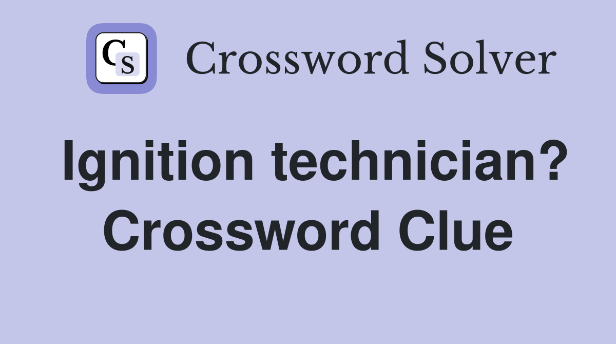 Ignition technician? Crossword Clue