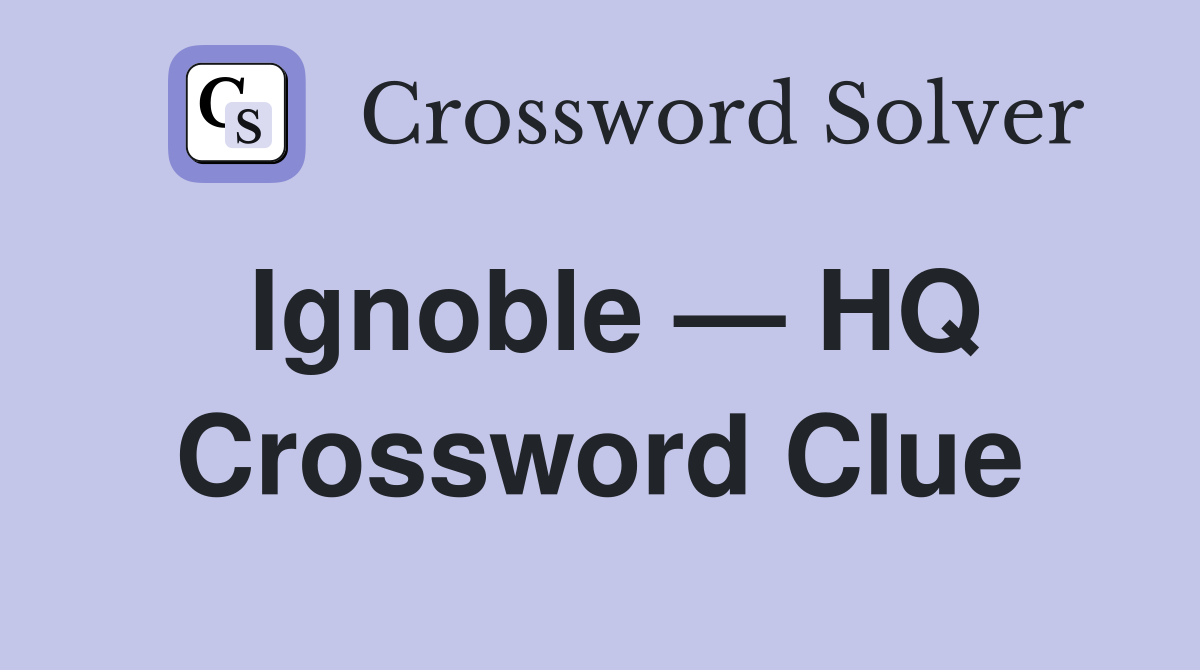 Ignoble — HQ Crossword Clue