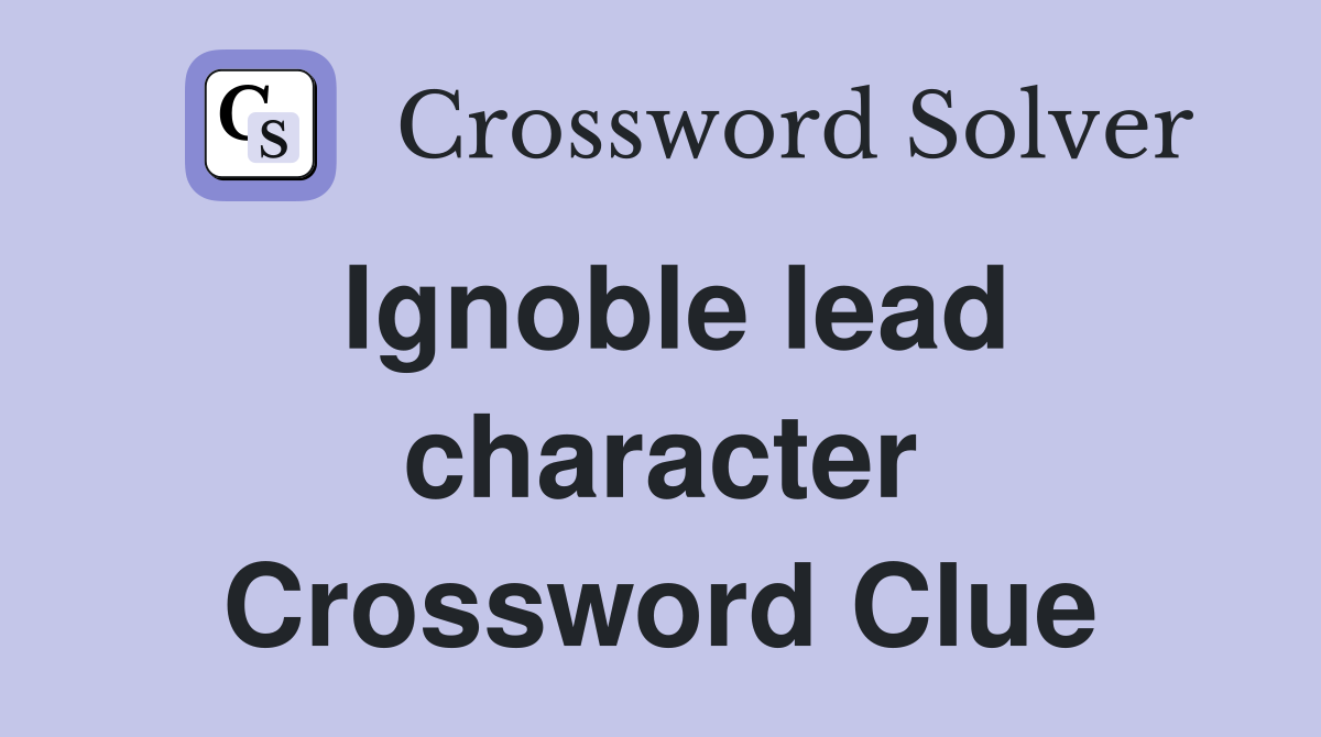 Ignoble lead character Crossword Clue