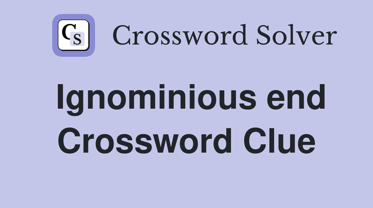 Ignominious end Crossword Clue