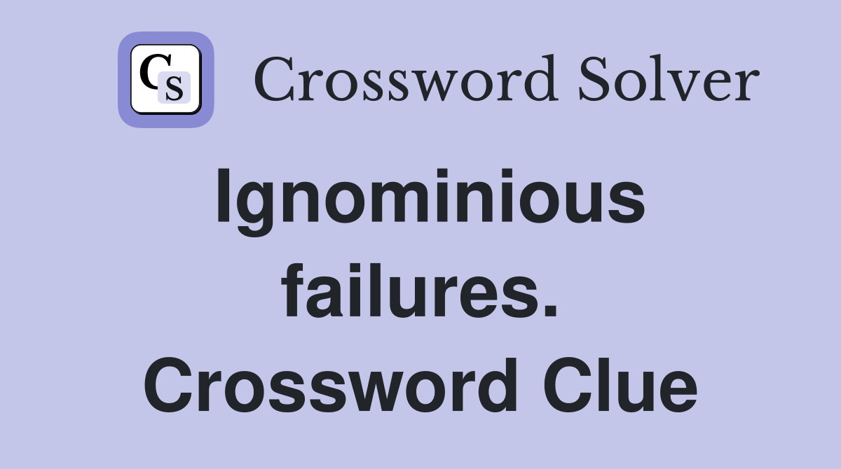 Ignominious failures. Crossword Clue