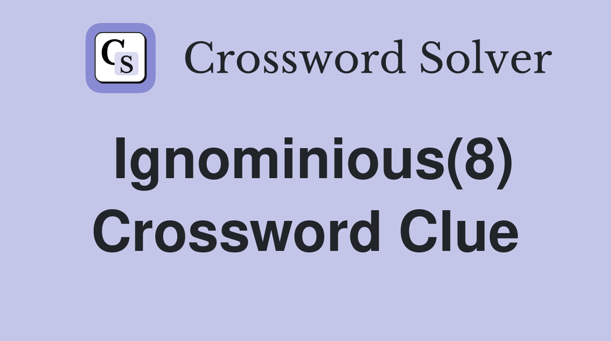 Ignominious(8) Crossword Clue