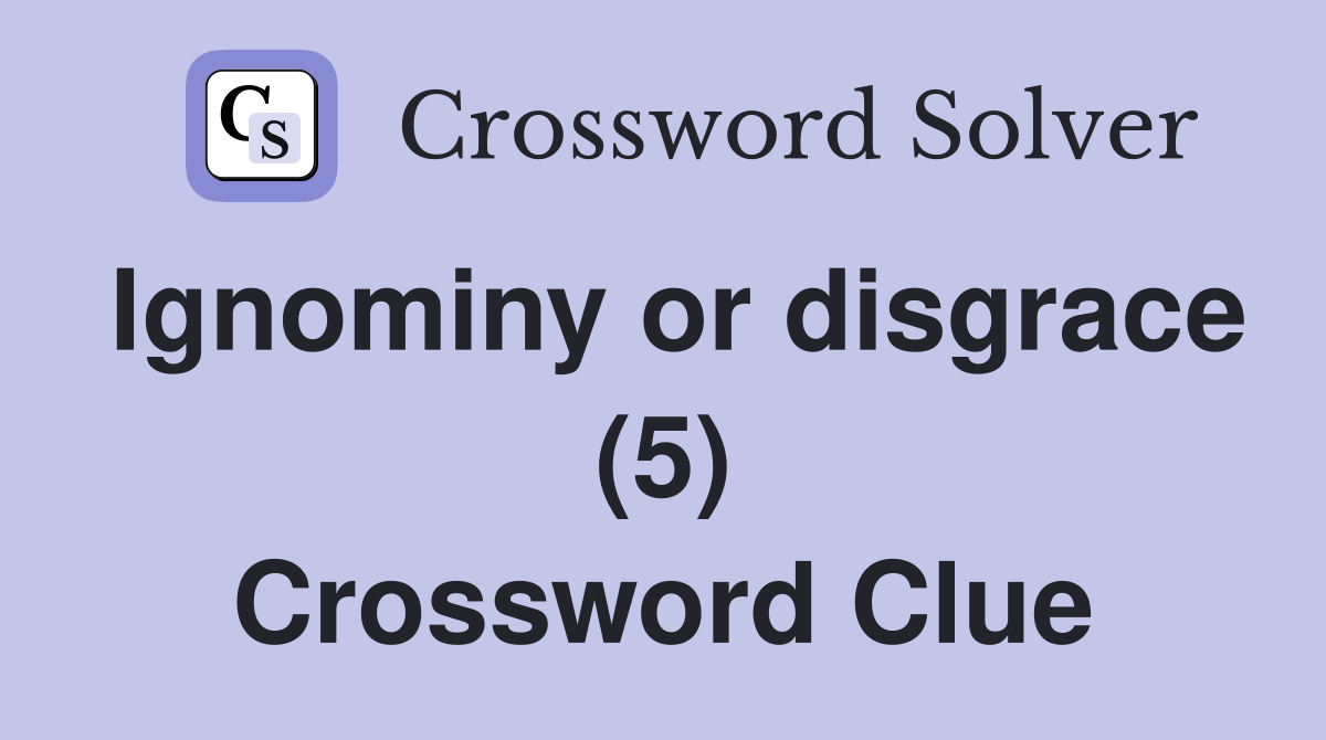 Ignominy or disgrace (5) Crossword Clue