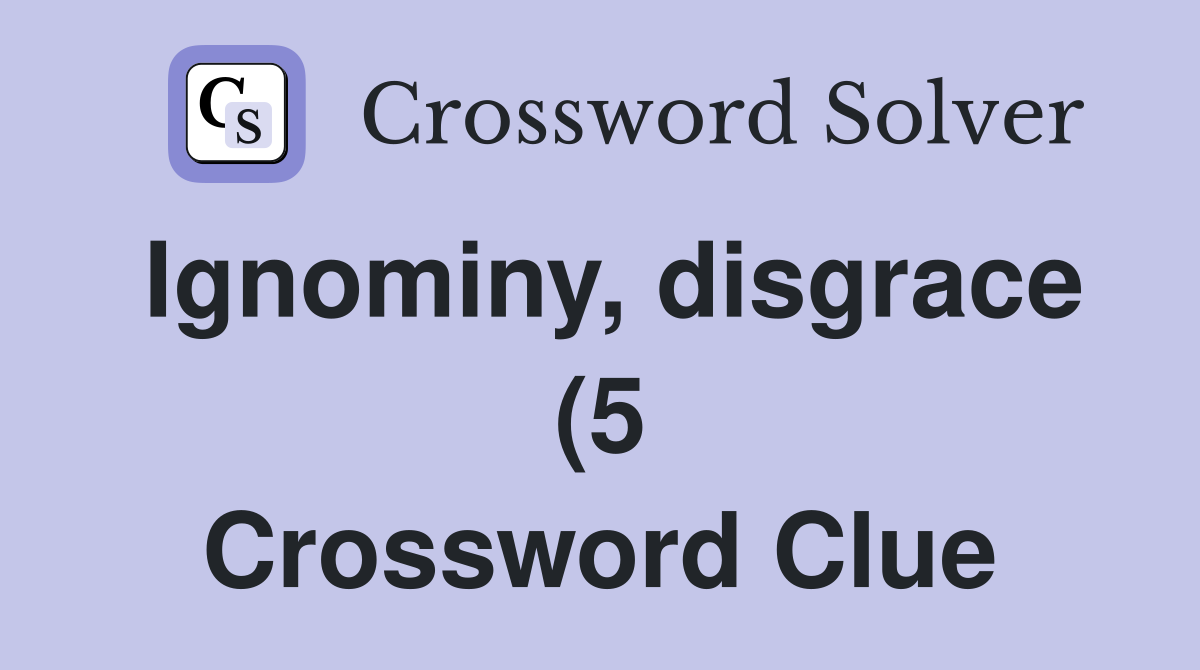 Ignominy disgrace (5) Crossword Clue Answers Crossword Solver Ignominy disgrace (5) Crossword Clue Answers Crossword Solver