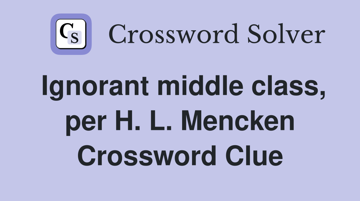 Ignorant middle class, per H. L. Mencken Crossword Clue