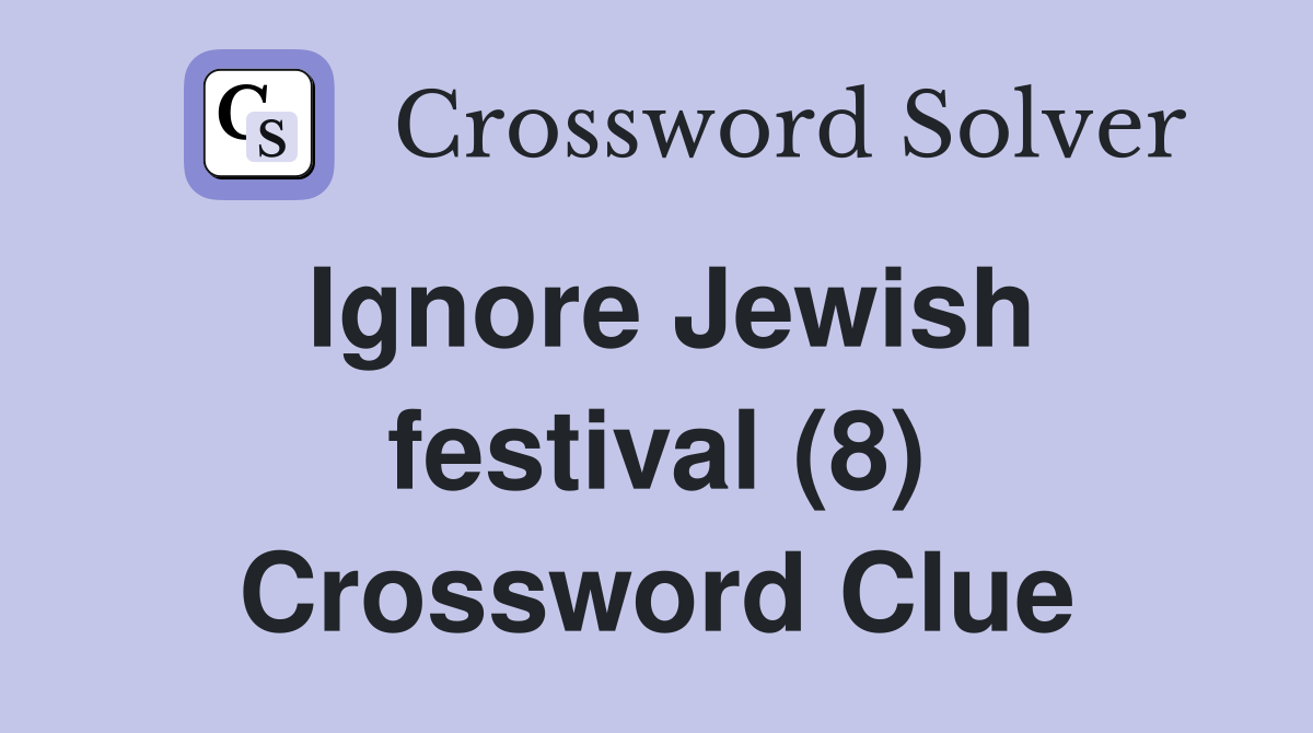 Ignore Jewish festival (8) Crossword Clue