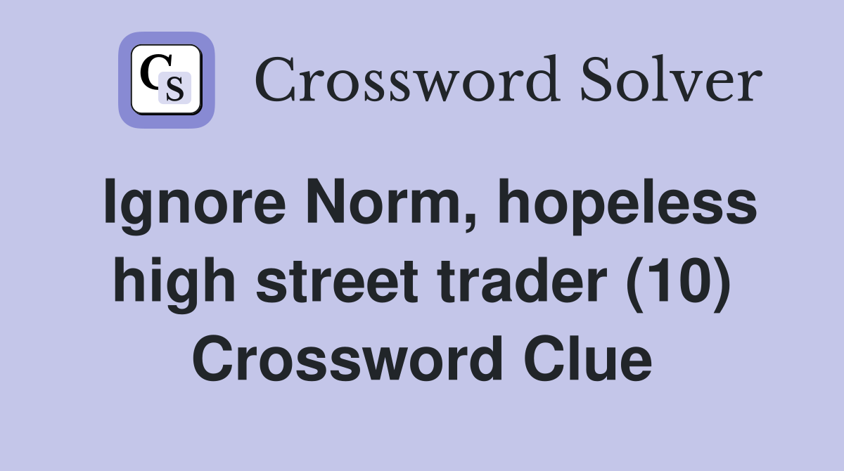 Ignore Norm, hopeless high street trader (10) Crossword Clue