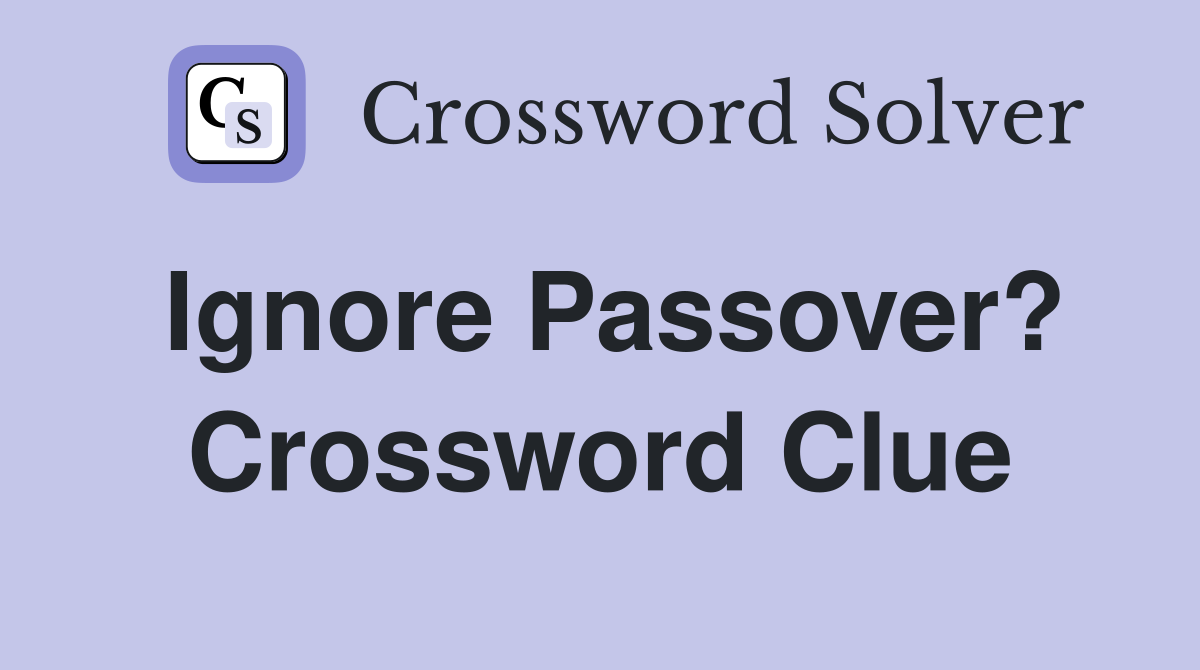 Ignore Passover? Crossword Clue