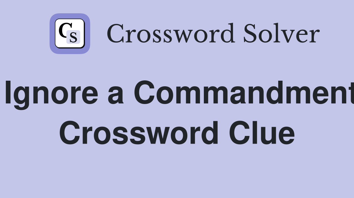 Ignore a Commandment Crossword Clue