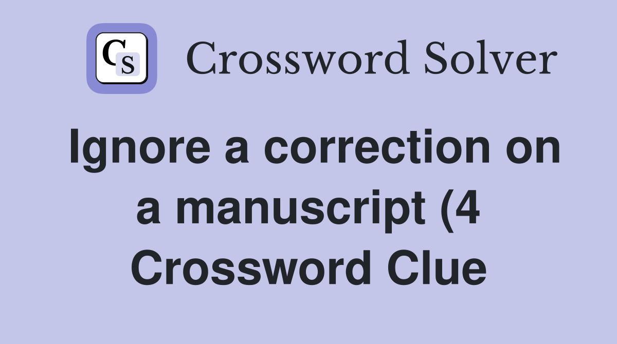 Ignore a correction on a manuscript (4) Crossword Clue Answers Ignore a correction on a manuscript (4) Crossword Clue Answers