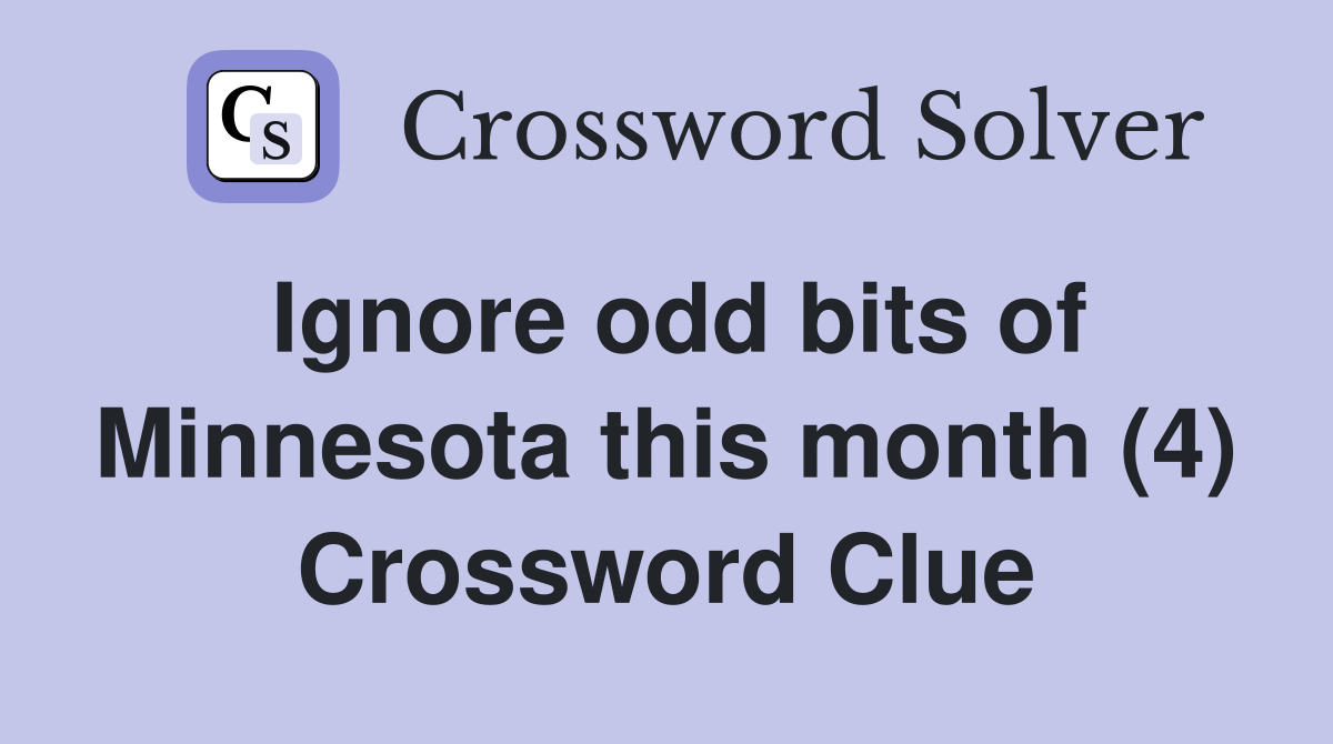 Ignore odd bits of Minnesota this month (4) Crossword Clue