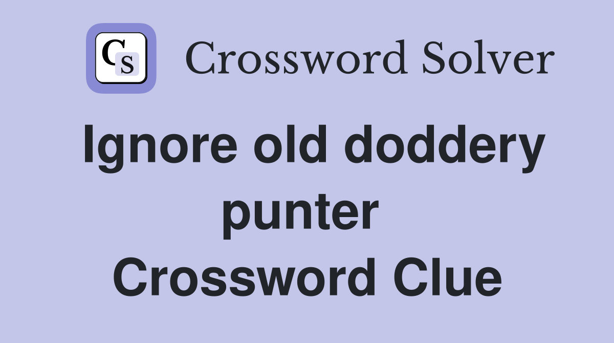 Ignore old doddery punter  Crossword Clue