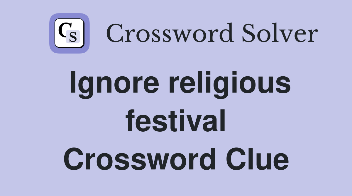 Ignore religious festival Crossword Clue