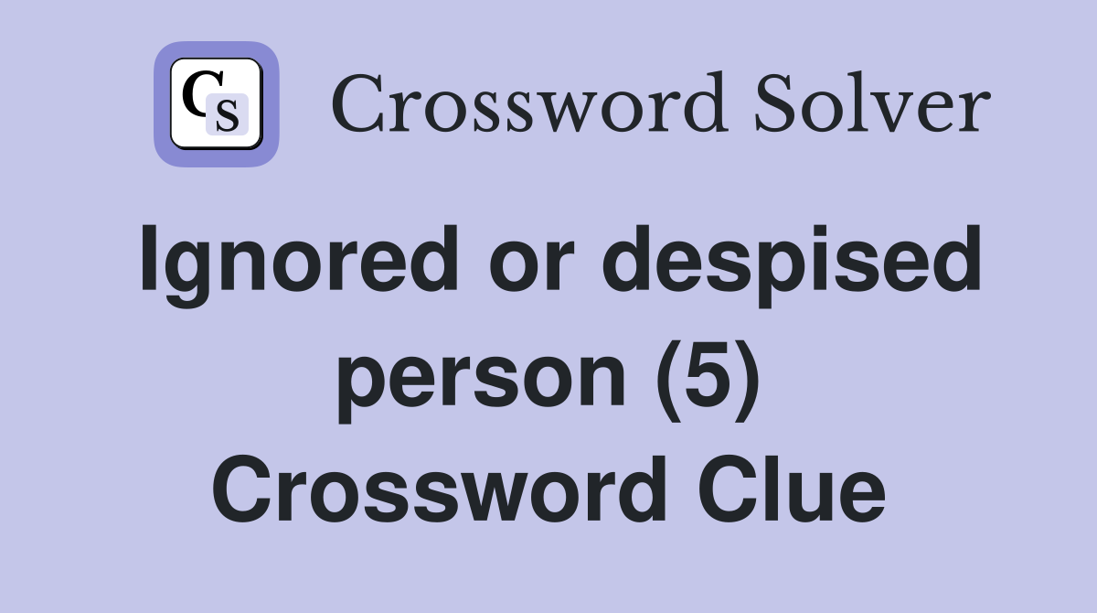Ignored or despised person (5) Crossword Clue