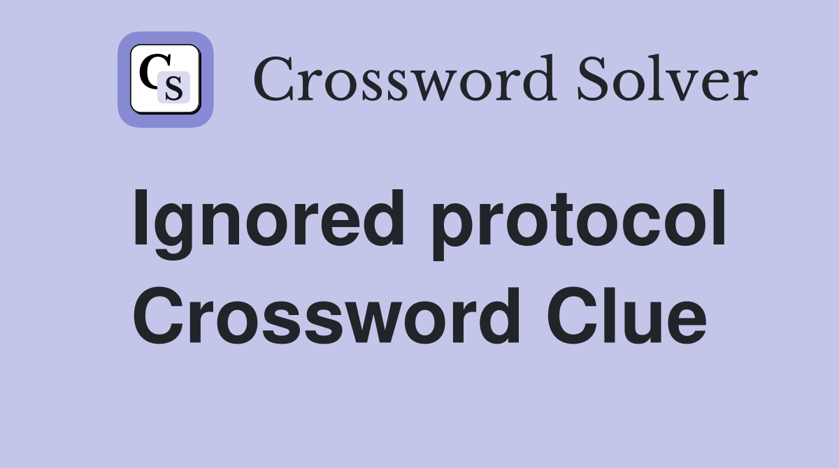 Ignored protocol Crossword Clue