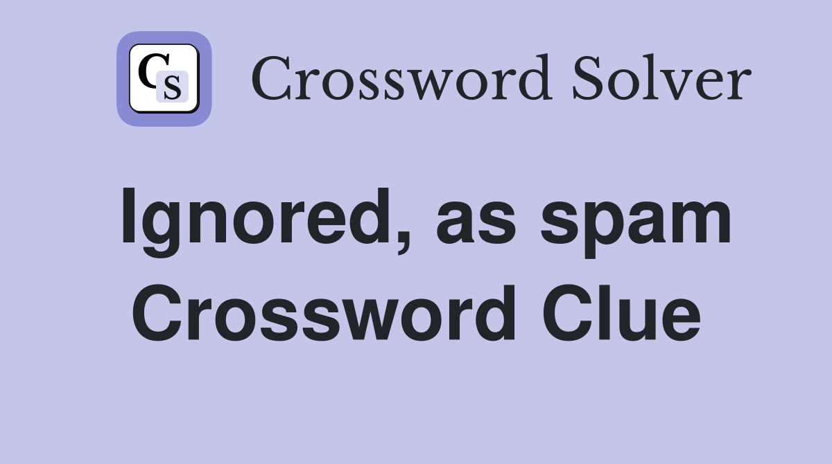 Ignored, as spam Crossword Clue
