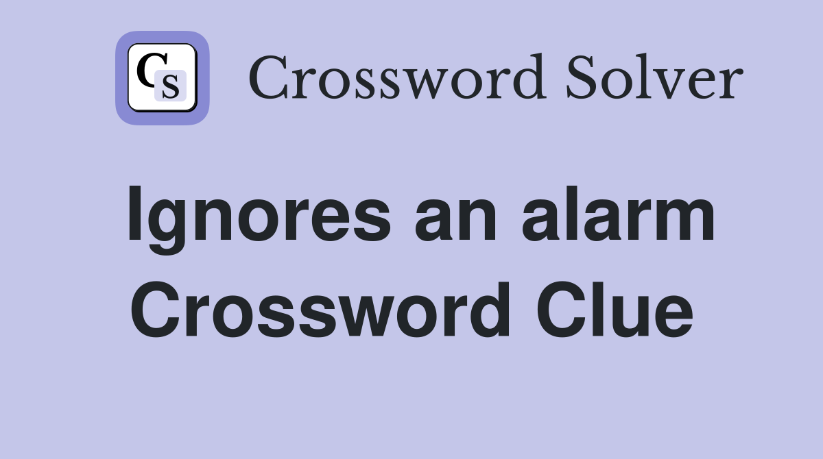Ignores an alarm Crossword Clue