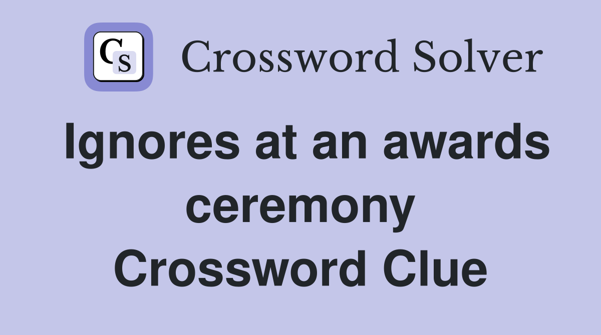 Ignores at an awards ceremony Crossword Clue