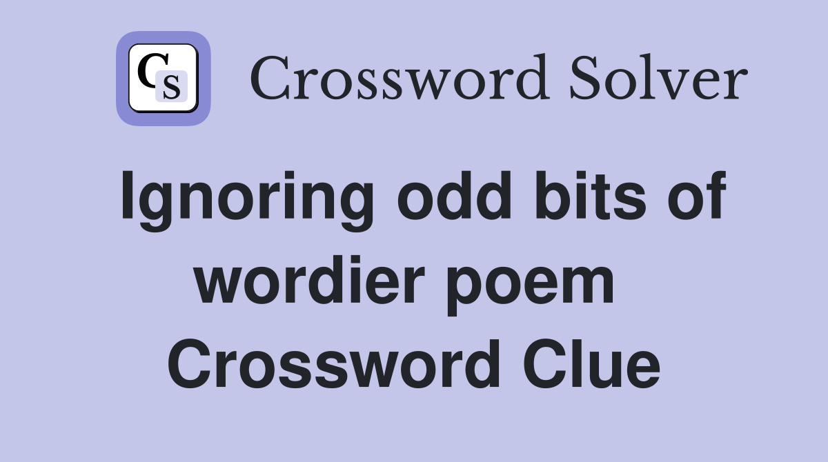 Ignoring odd bits of wordier poem  Crossword Clue