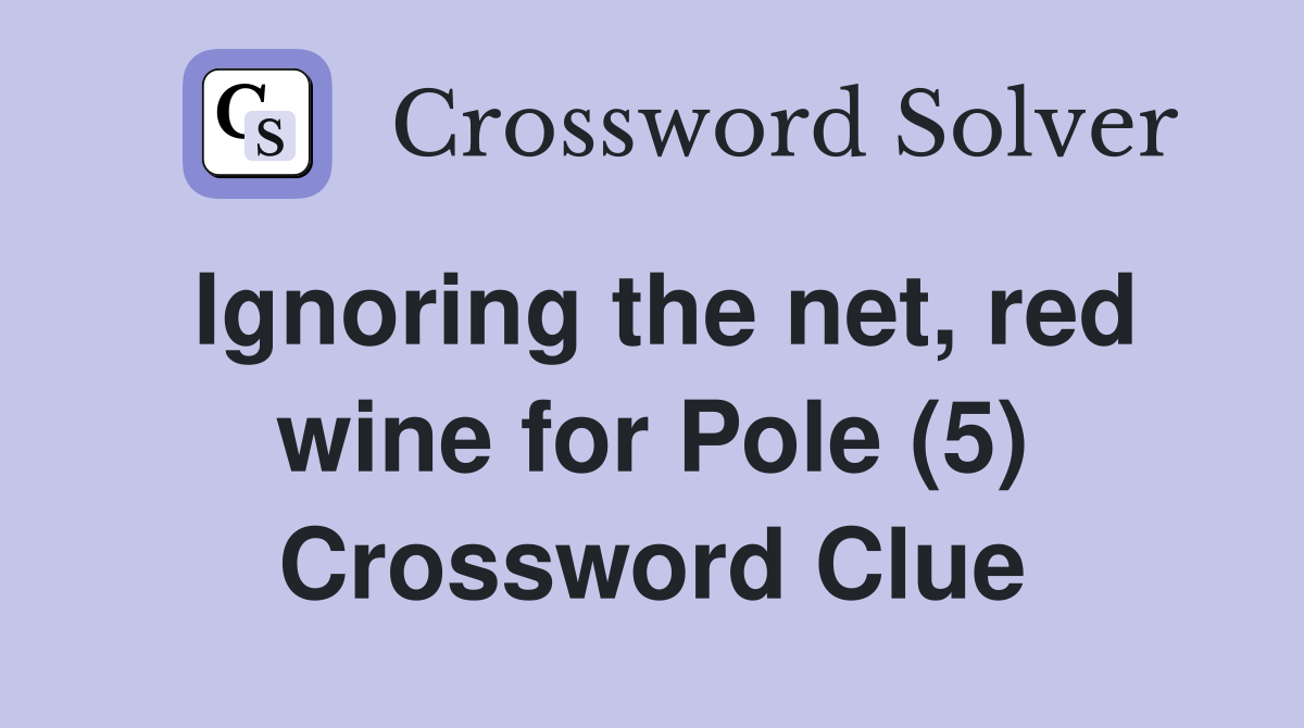 Ignoring the net, red wine for Pole (5) Crossword Clue