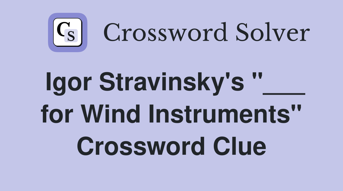 Igor Stravinsky's "___ for Wind Instruments" Crossword Clue